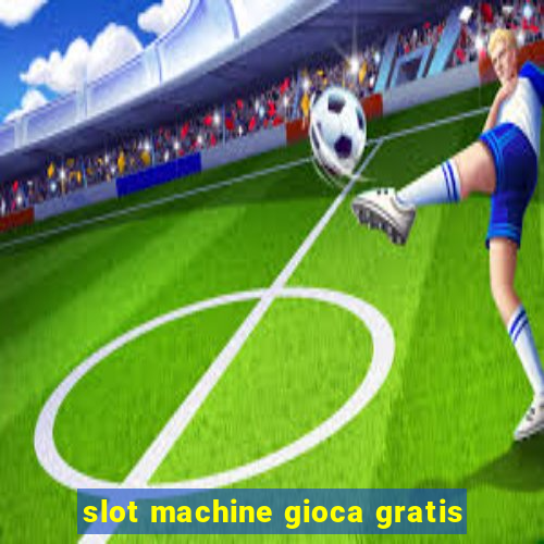 slot machine gioca gratis