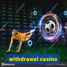 withdrawal casino