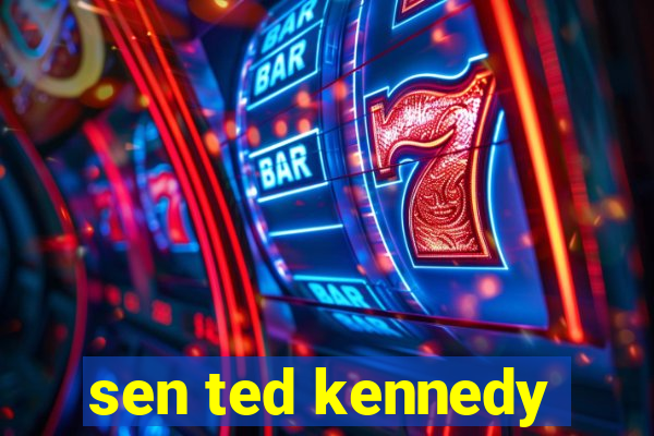 sen ted kennedy