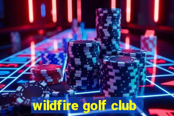 wildfire golf club