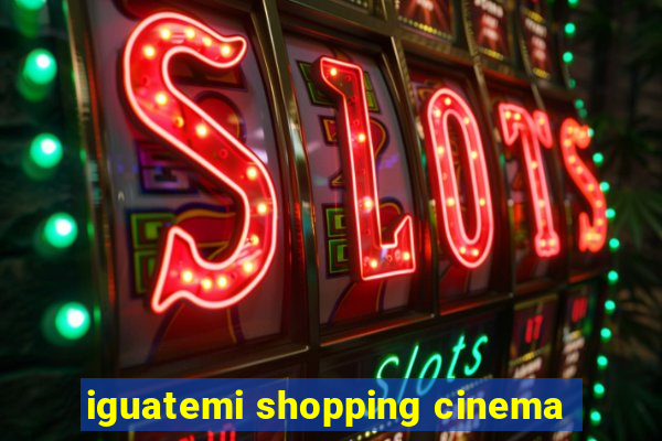 iguatemi shopping cinema