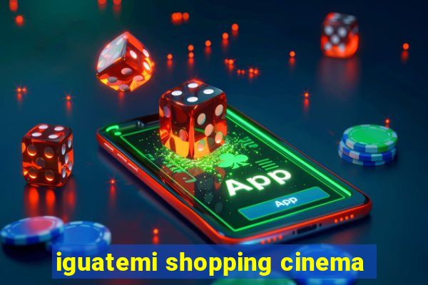 iguatemi shopping cinema