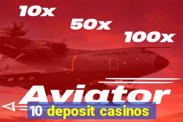 10 deposit casinos