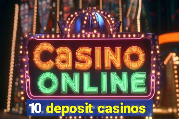 10 deposit casinos