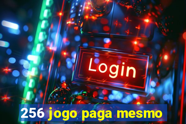 256 jogo paga mesmo