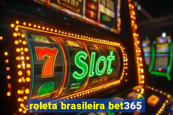 roleta brasileira bet365