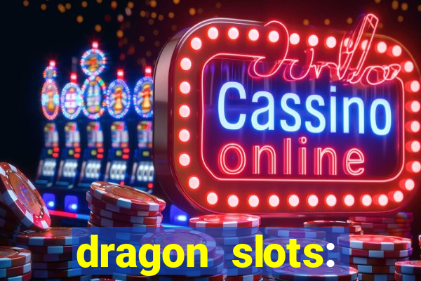 dragon slots: online casino