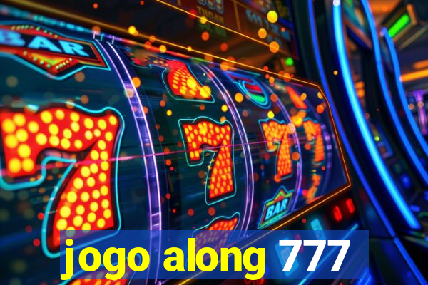 jogo along 777