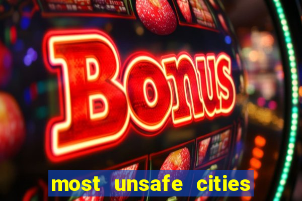 most unsafe cities in us