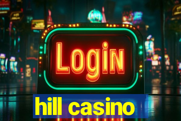 hill casino