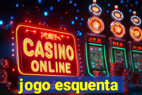 jogo esquenta