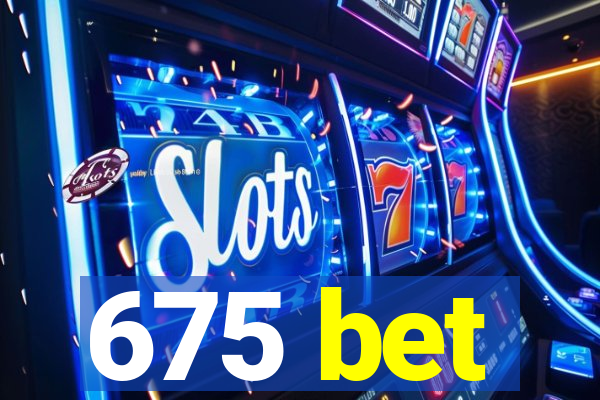 675 bet