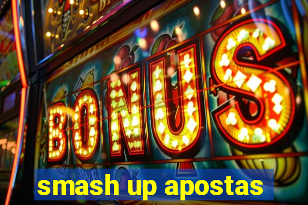 smash up apostas