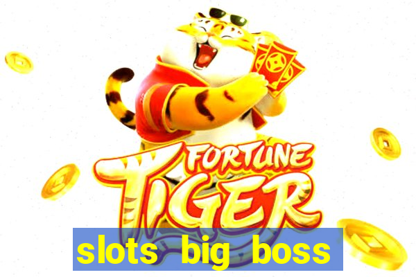 slots big boss paga mesmo