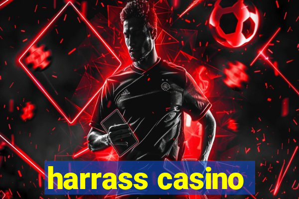 harrass casino