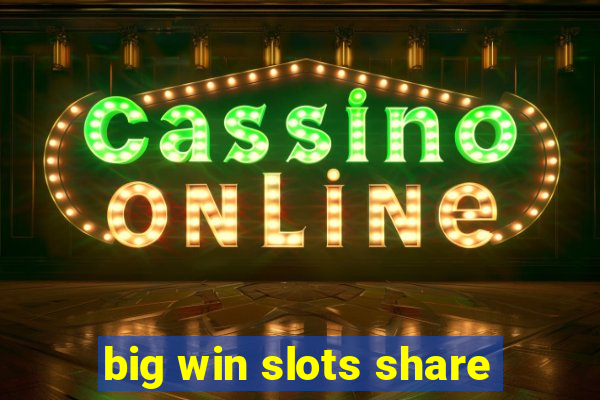 big win slots share