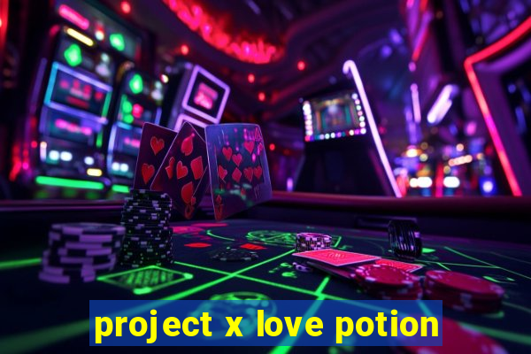 project x love potion