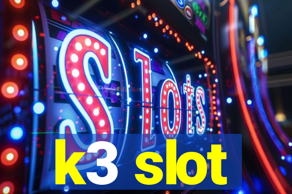 k3 slot