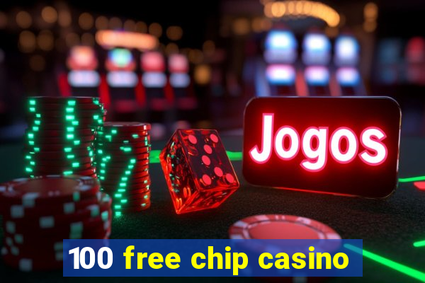 100 free chip casino