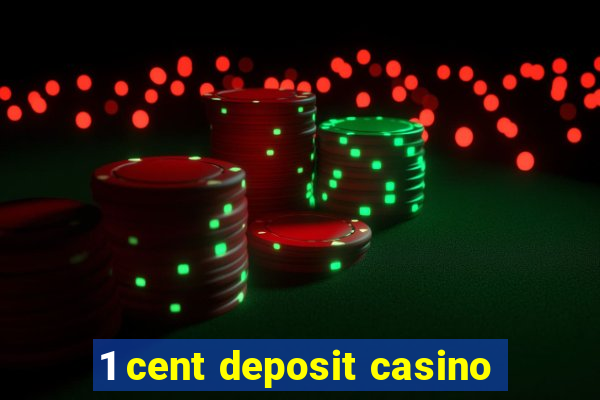 1 cent deposit casino