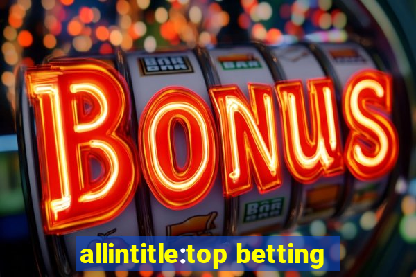 allintitle:top betting