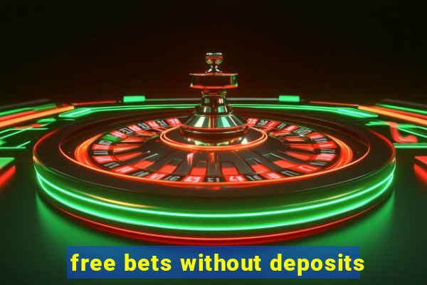 free bets without deposits