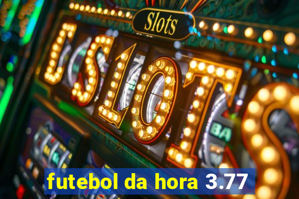 futebol da hora 3.77