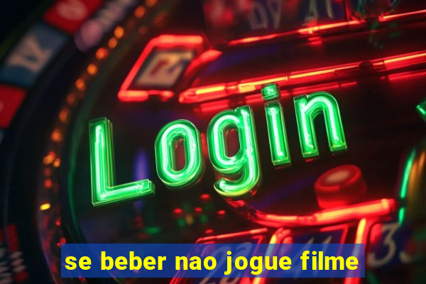 se beber nao jogue filme