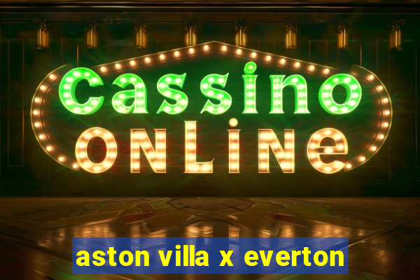 aston villa x everton