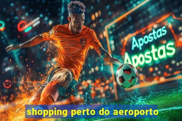 shopping perto do aeroporto