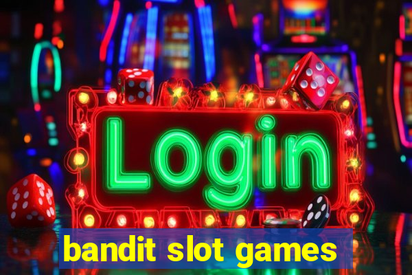 bandit slot games