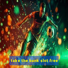 take the bank slot free