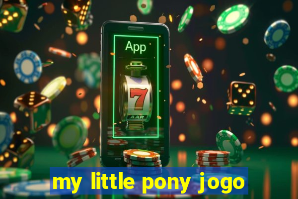 my little pony jogo