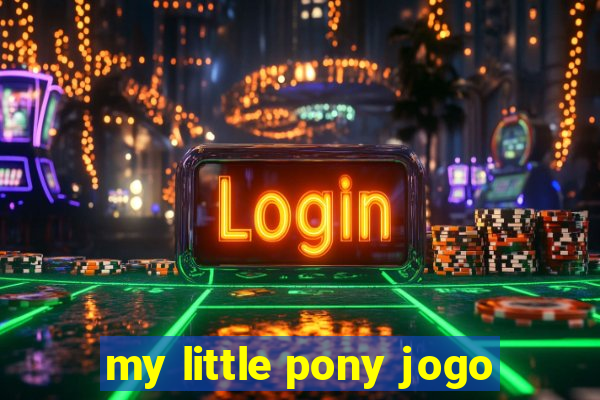 my little pony jogo