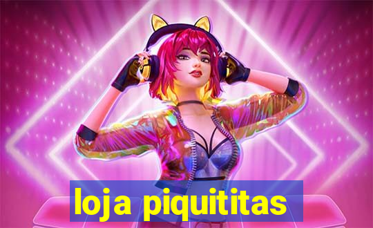 loja piquititas