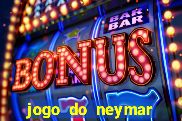 jogo do neymar ganhar dinheiro