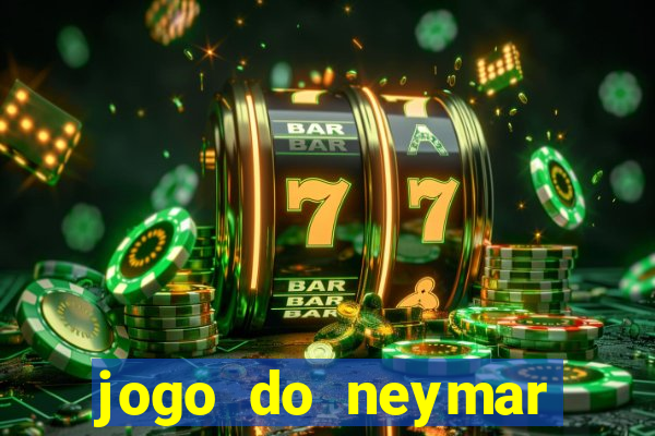 jogo do neymar ganhar dinheiro