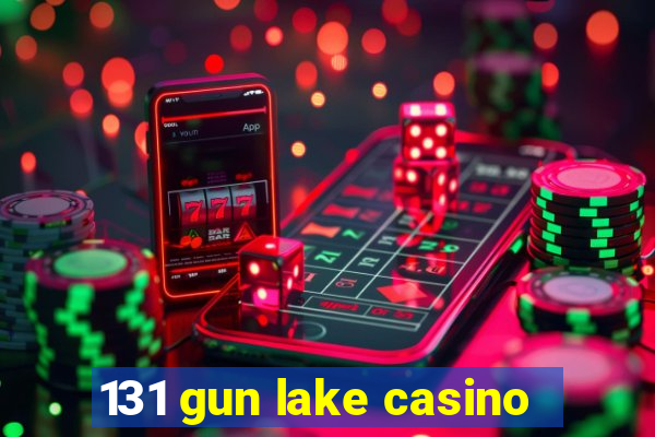 131 gun lake casino