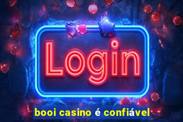 booi casino é confiável