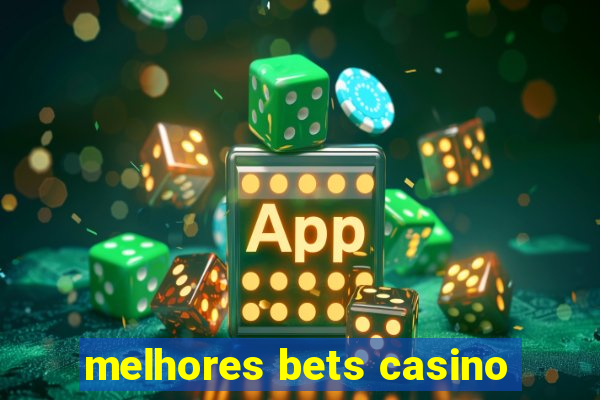 melhores bets casino