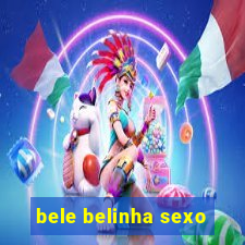 bele belinha sexo