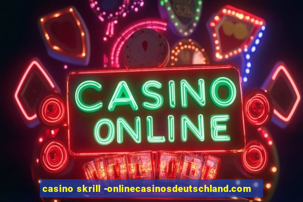 casino skrill -onlinecasinosdeutschland.com