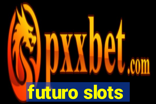 futuro slots