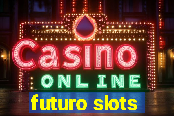 futuro slots