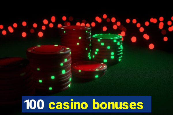 100 casino bonuses