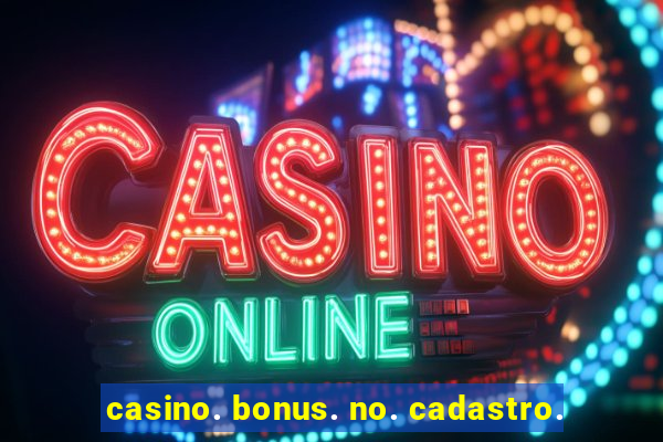 casino. bonus. no. cadastro.