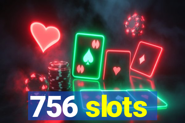 756 slots