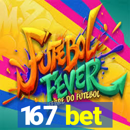 167 bet