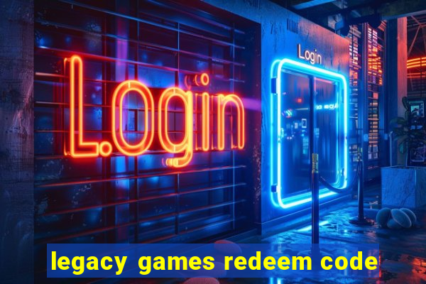 legacy games redeem code