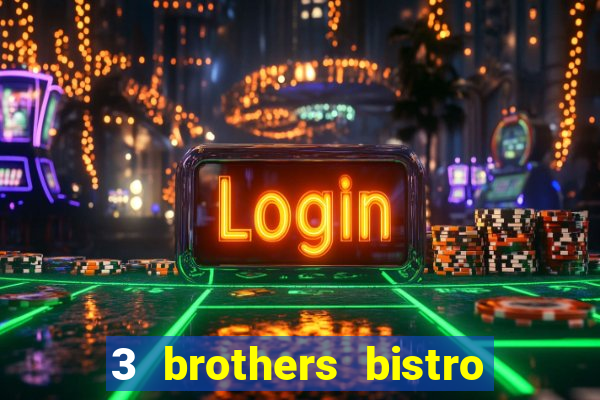 3 brothers bistro & casino menu